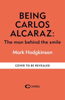 Being Carlos Alcaraz - The Man Behind the Smile – Shortlisted for Charles Tyrwhitt International Sports Book of the Year 2026