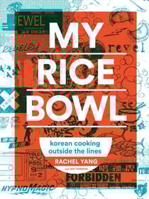 My Rice Bowl - Korean Cooking Outside the Lines (A Korean Cookbook)