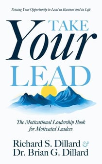 Take Your Lead: The Motivational Leadership Book for Motivated Leaders