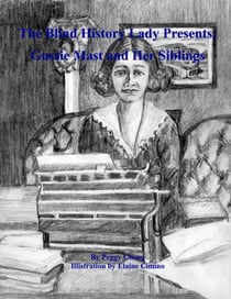 The Blind History Lady Presents' Gussie Mast and Her Siblings - The Blind History Lady Presents, #6