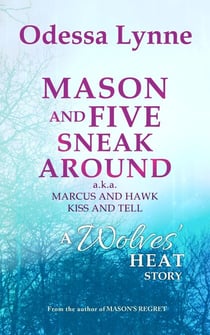 Mason and Five Sneak Around (a.k.a. Marcus and Hawk Kiss and Tell): A Wolves’ Heat Story - Wolves' Heat