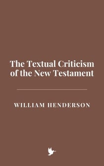 The Textual Criticism of the New Testament
