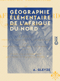 Géographie élémentaire de l'Afrique du Nord - Maroc, Algérie, Tunisie