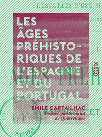 Les Âges préhistoriques de l'Espagne et du Portugal - Résultats d'une mission scientifique du ministère de l'Instruction publique