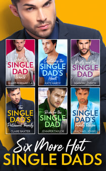 Six More Hot Single Dads! - What the Single Dad Wants… / Capturing the Single Dad's Heart / Misty and the Single Dad / The Single Dad's Patchwork Family / Bride for the Single Dad / The Single Dad's Family Recipe
