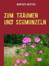 Zum Träumen und Schmunzeln - Poetische Texte