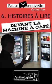Histoires à lire devant la machine à café - 10 nouvelles, 10 auteurs - Pause-nouvelle t6