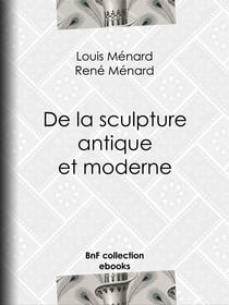 De la sculpture antique et moderne