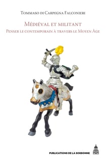 Médiéval et militant - Penser le contemporain à travers le MoyenÂge