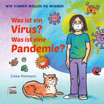 Wir Kinder wollen es wissen - Was ist ein Virus? Was ist eine Pandemie?
