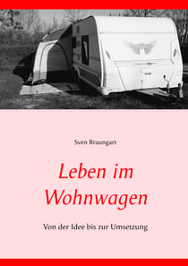 Leben im Wohnwagen - Von der Idee bis zur Umsetzung