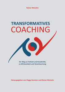 Transformatives Coaching - Ein Weg zu Freiheit und Kreativität, zu Wirksamkeit und Verantwortung