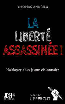 La liberté assassinée ! - Plaidoyer d'un jeune visionnaire