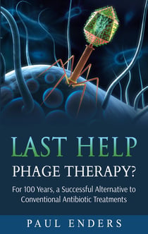 Last Help:  Phage Therapy? - For 100 Years, a Successful Alternative to Conventional Antibiotic Treatments