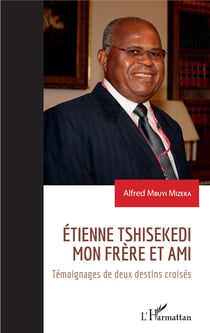 Etienne Tshisekedi mon frère et ami - Témoignage de deux destins croisés