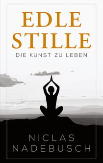 Edle Stille - Die Kunst zu Leben