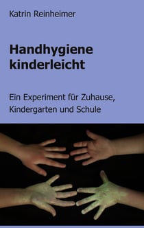 Handhygiene kinderleicht - Ein Experiment für Zuhause, Kindergarten und Schule
