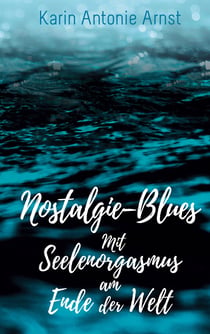 Nostalgie – Blues - mit Seelenorgasmus am Ende der Welt