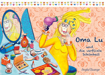 Oma Lu und die verflixte Schönheit