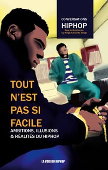 Tout n'est pas si facile - Ambitions, illusions et réalités du HipHop
