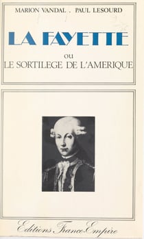 Lafayette - Ou Le sortilège de l'Amérique