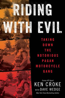 Riding with Evil - Taking Down the Notorious Pagan Motorcycle Gang