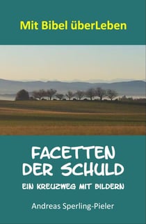 Facetten der Schuld - Ein Kreuzweg mit Bildern
