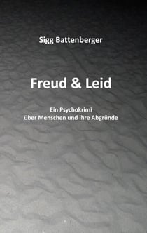 Freud & Leid - Ein Psychokrimi über Menschen und ihre Abgründe
