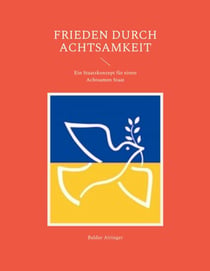 Frieden durch Achtsamkeit - Ein Staatskonzept für einen Achtsamen Staat