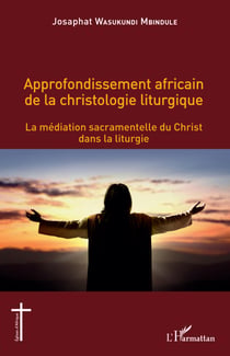 Approfondissement africain de la christologie liturgique - La médiation sacramentelle du Christ dans la liturgie