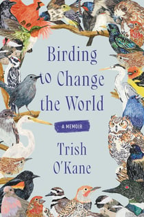 Birding to Change the World - A Memoir