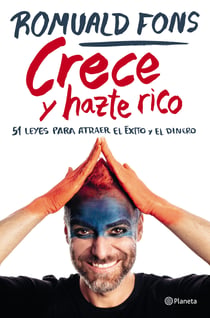 Crece y hazte rico - 51 leyes para atraer el éxito y el dinero