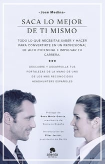Saca lo mejor de ti mismo - Todo lo que necesitas saber y hacer para convertirte en un profesional de alto potencial e impulsar tu carrera