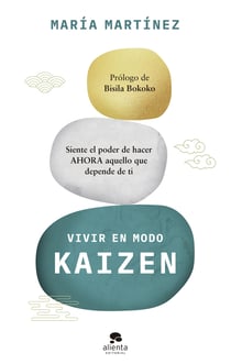 Vivir en modo kaizen - Siente el poder de hacer ahora aquello que depende de ti