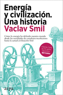Energía y civilización. Una historia - Cómo la energía ha definido nuestro mundo desde las sociedades de cazadores-recolectores hasta la actual civilización fósil
