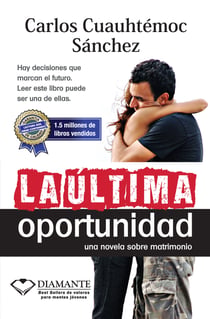 La última oportunidad - Hay decisiones que marcan el futuro. Leer este libro puede ser una de ellas