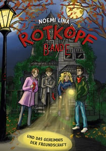 Die Rotkopf-Bande - und das Geheimnis der Freundschaft
