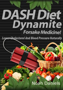 DASH Diet Dynamite - Lower Cholesterol And Blood Pressure Naturally