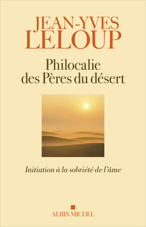 Philocalie des pères du désert - Initiation à la sobriété de l’âme
