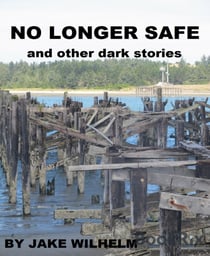 No Longer Safe and Other Dark Stories
