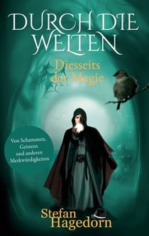 Durch die Welten - Von Schamanen, Geistern und anderen Merkwürdigkeiten