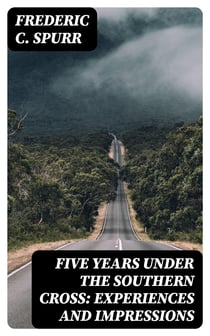 Five Years Under the Southern Cross: Experiences and Impressions