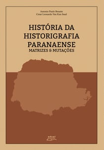 História da historiografia paranaense - matrizes & mutações