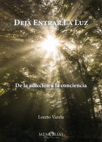Deja entrar la luz - De la adicción a la conciencia