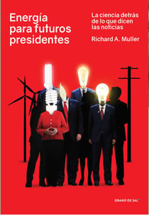Energía para futuros presidentes - La ciencia detrás de lo que dicen las noticias