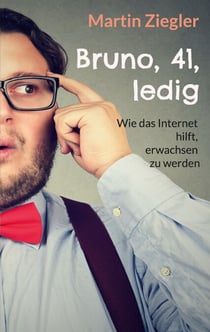 Bruno, 41, ledig - Wie das Internet hilft, erwachsen zu werden