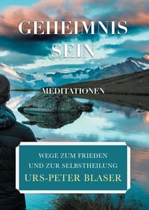 Geheimnis Sein - Meditationen - Wege zum Frieden und zur Selbstheilung