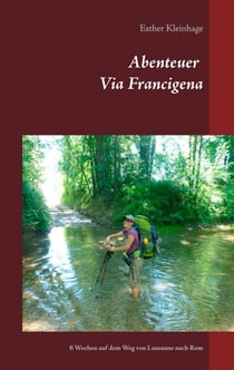 Abenteuer Via Francigena - 6 Wochen auf dem Weg von Lausanne nach Rom
