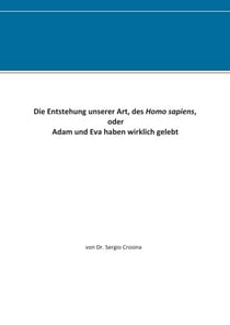 Die Entstehung unserer Art, des Homo sapiens - oder Adam und Eva haben wirklich gelebt