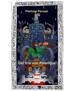 Der Irre von Palenque - Der Grabdeckel von Re Pakal